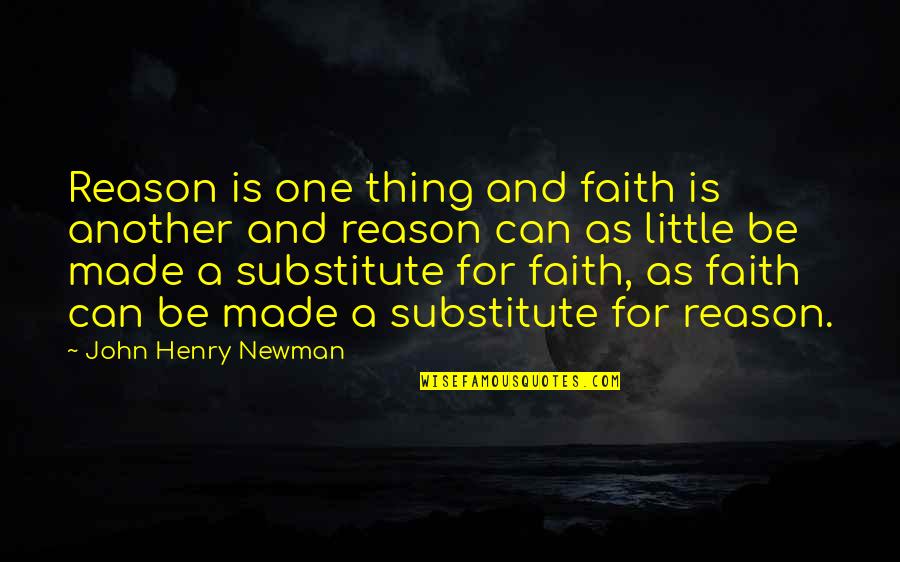 Substitutes Quotes By John Henry Newman: Reason is one thing and faith is another