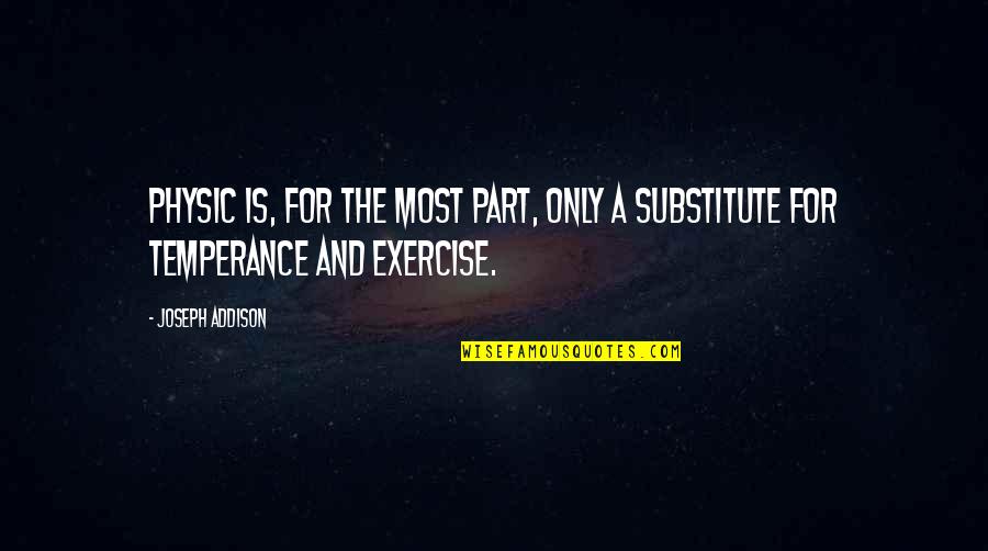 Substitutes Quotes By Joseph Addison: Physic is, for the most part, only a