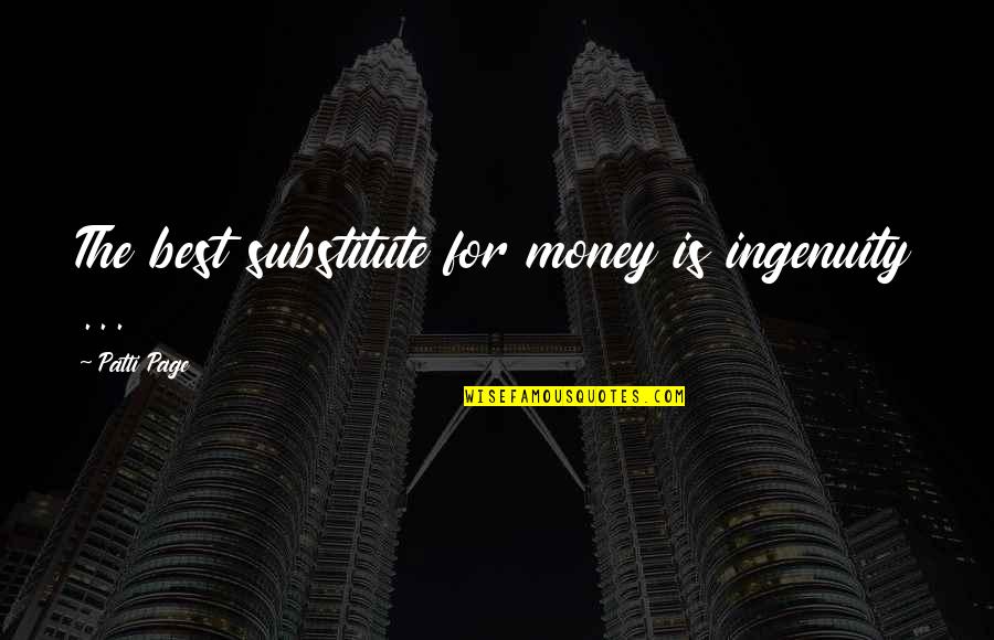 Substitutes Quotes By Patti Page: The best substitute for money is ingenuity ...