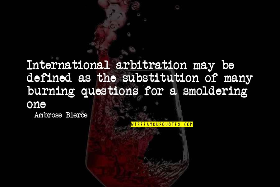 Substitution Quotes By Ambrose Bierce: International arbitration may be defined as the substitution