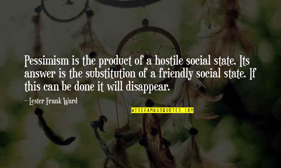 Substitution Quotes By Lester Frank Ward: Pessimism is the product of a hostile social