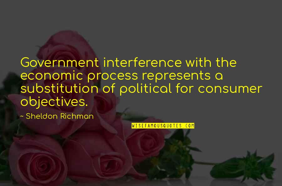 Substitution Quotes By Sheldon Richman: Government interference with the economic process represents a