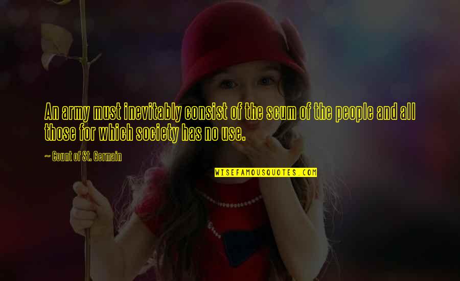 Subsuelo Significado Quotes By Count Of St. Germain: An army must inevitably consist of the scum Subsuelo Significado Quotes By Count Of St. Germain: An army must inevitably consist of the scum