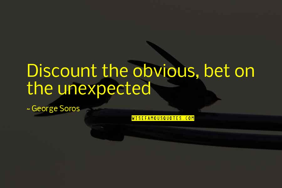 Subsume In A Sentence Quotes By George Soros: Discount the obvious, bet on the unexpected