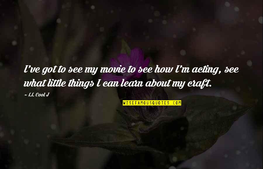 Subsuming Vortex Quotes By LL Cool J: I've got to see my movie to see