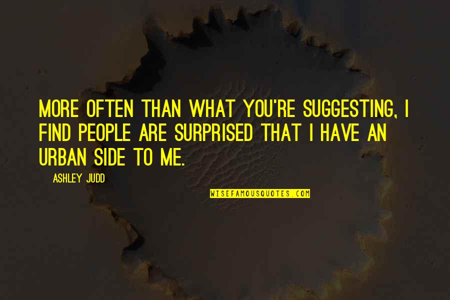 Subtelne Suknie Quotes By Ashley Judd: More often than what you're suggesting, I find Subtelne Suknie Quotes By Ashley Judd: More often than what you're suggesting, I find
