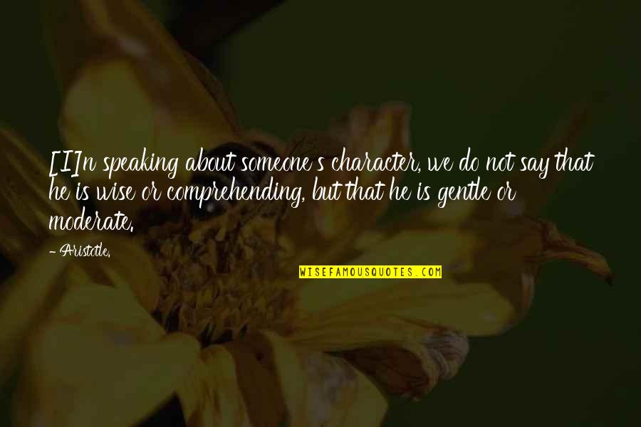 Subtelnosc Quotes By Aristotle.: [I]n speaking about someone's character, we do not