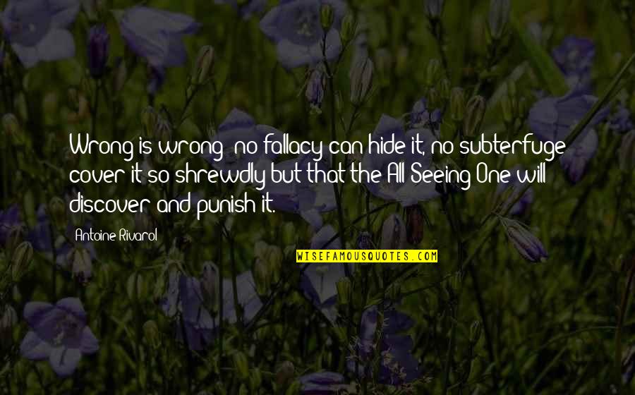 Subterfuge Quotes By Antoine Rivarol: Wrong is wrong; no fallacy can hide it, Subterfuge Quotes By Antoine Rivarol: Wrong is wrong; no fallacy can hide it,