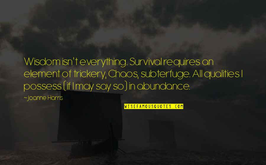Subterfuge Quotes By Joanne Harris: Wisdom isn't everything. Survival requires an element of