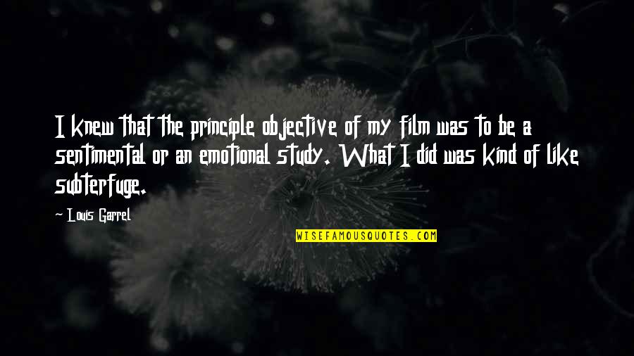 Subterfuge Quotes By Louis Garrel: I knew that the principle objective of my Subterfuge Quotes By Louis Garrel: I knew that the principle objective of my