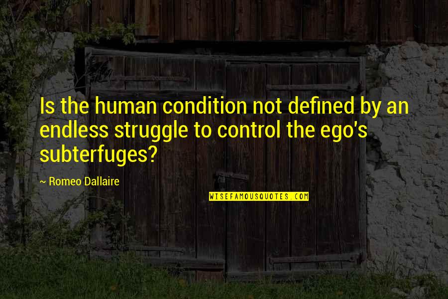 Subterfuges Quotes By Romeo Dallaire: Is the human condition not defined by an