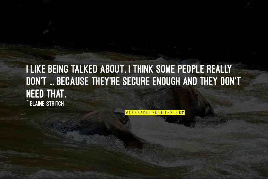 Subterfuges Sentence Quotes By Elaine Stritch: I like being talked about. I think some