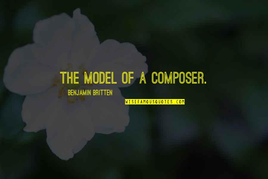 Subterfugio Significado Quotes By Benjamin Britten: The model of a composer. Subterfugio Significado Quotes By Benjamin Britten: The model of a composer.