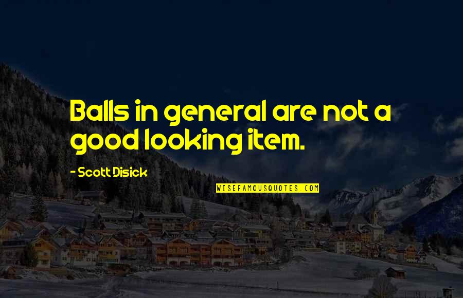 Subterranean Jack Kerouac Quotes By Scott Disick: Balls in general are not a good looking