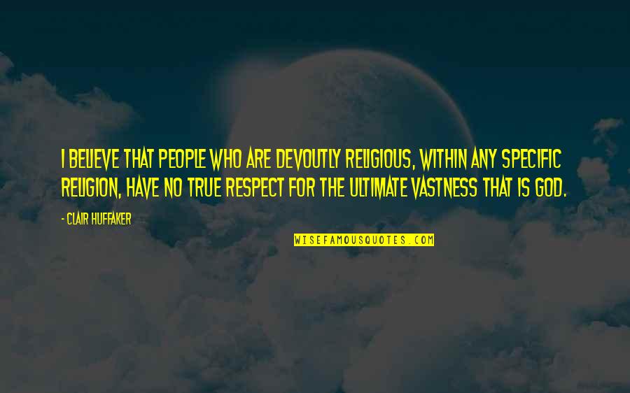 Subterraneans Movie Quotes By Clair Huffaker: I believe that people who are devoutly religious, Subterraneans Movie Quotes By Clair Huffaker: I believe that people who are devoutly religious,