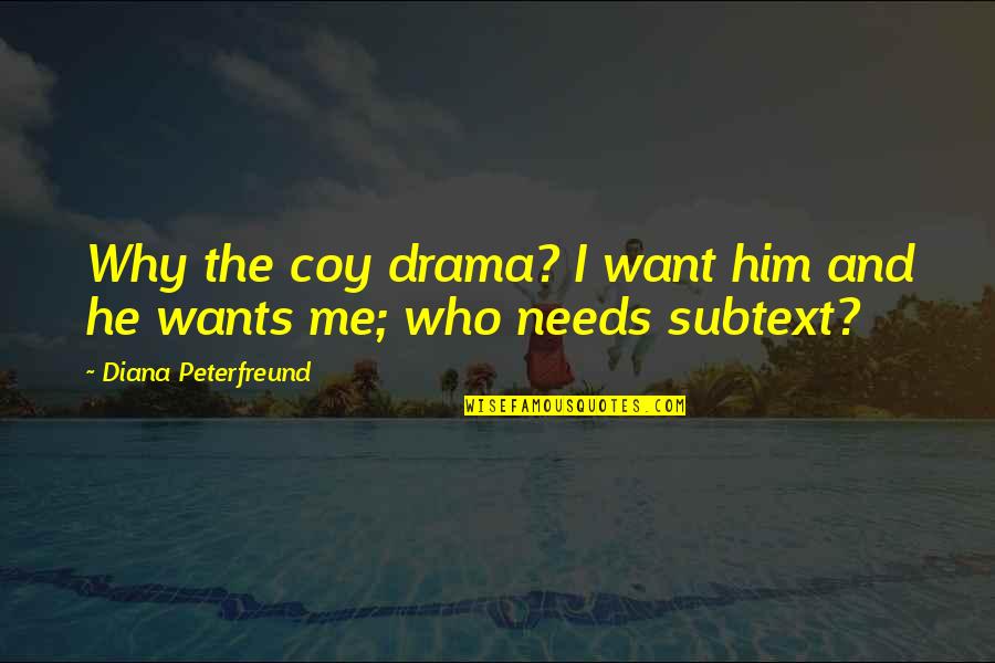 Subtext Quotes By Diana Peterfreund: Why the coy drama? I want him and