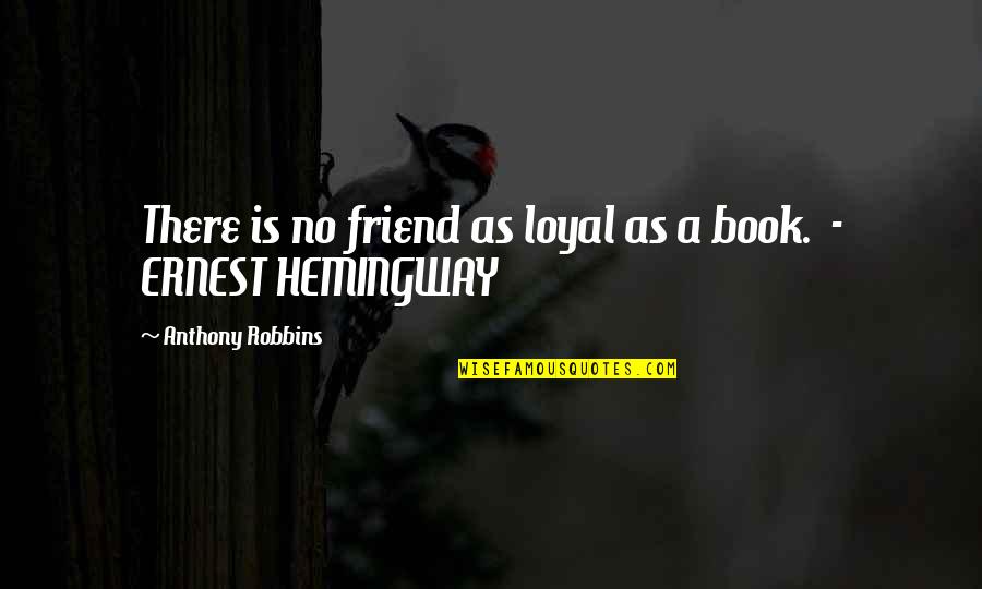 Subtextual Dialogue Quotes By Anthony Robbins: There is no friend as loyal as a Subtextual Dialogue Quotes By Anthony Robbins: There is no friend as loyal as a