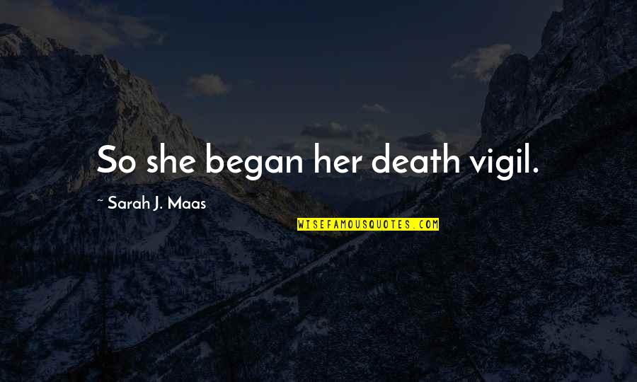 Subtextual Dialogue Quotes By Sarah J. Maas: So she began her death vigil. Subtextual Dialogue Quotes By Sarah J. Maas: So she began her death vigil.