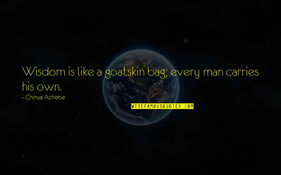 Subtilize Quotes By Chinua Achebe: Wisdom is like a goatskin bag; every man