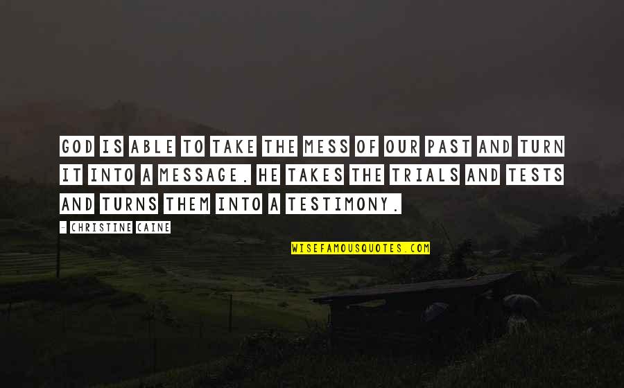 Subtilty Bible Quotes By Christine Caine: God is able to take the mess of Subtilty Bible Quotes By Christine Caine: God is able to take the mess of