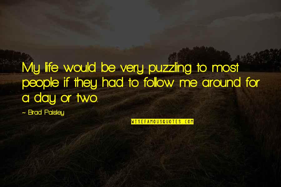 Subtitle Quotes By Brad Paisley: My life would be very puzzling to most