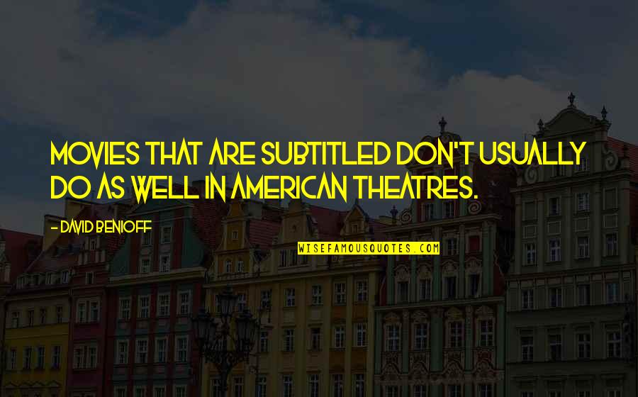 Subtitled Movies Quotes By David Benioff: Movies that are subtitled don't usually do as