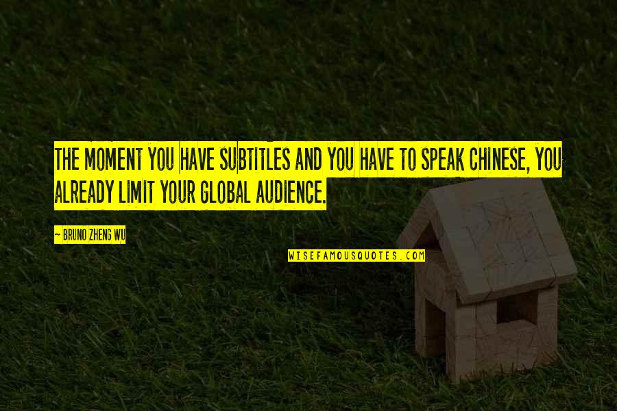 Subtitles Quotes By Bruno Zheng Wu: The moment you have subtitles and you have