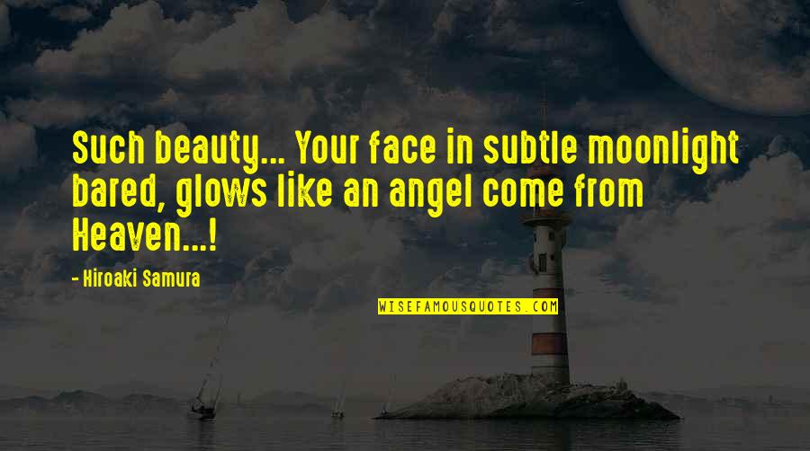 Subtle Beauty Quotes By Hiroaki Samura: Such beauty... Your face in subtle moonlight bared,