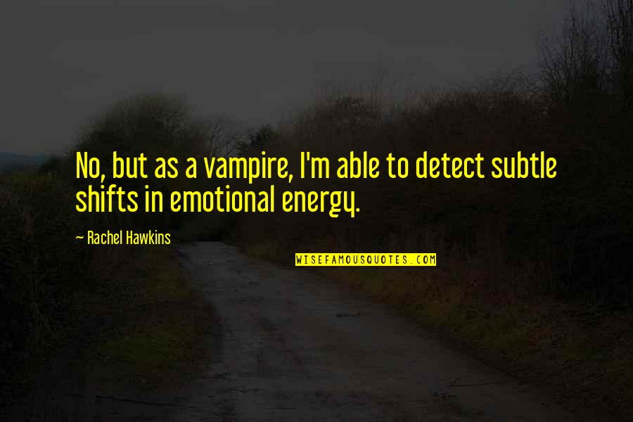 Subtle Energy Quotes By Rachel Hawkins: No, but as a vampire, I'm able to