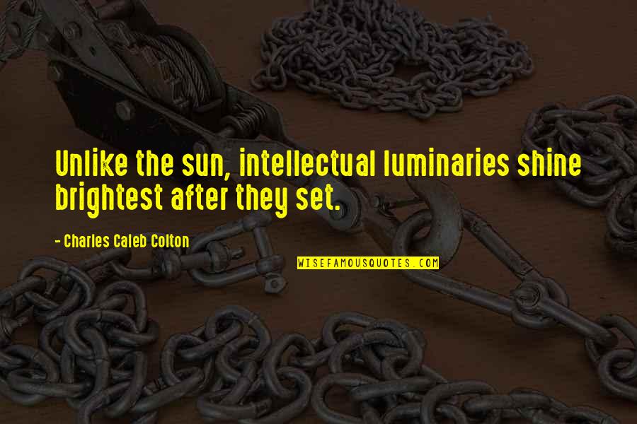 Subtle Missing Someone Quotes By Charles Caleb Colton: Unlike the sun, intellectual luminaries shine brightest after Subtle Missing Someone Quotes By Charles Caleb Colton: Unlike the sun, intellectual luminaries shine brightest after