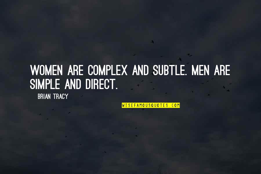 Subtle Quotes By Brian Tracy: Women are complex and subtle. Men are simple