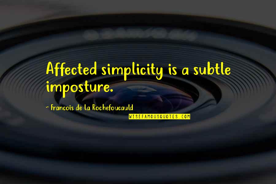 Subtle Quotes By Francois De La Rochefoucauld: Affected simplicity is a subtle imposture.