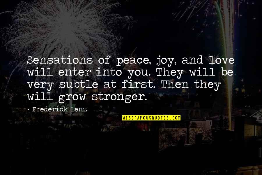 Subtle Quotes By Frederick Lenz: Sensations of peace, joy, and love will enter