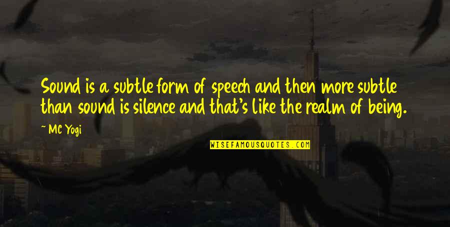 Subtle Quotes By MC Yogi: Sound is a subtle form of speech and