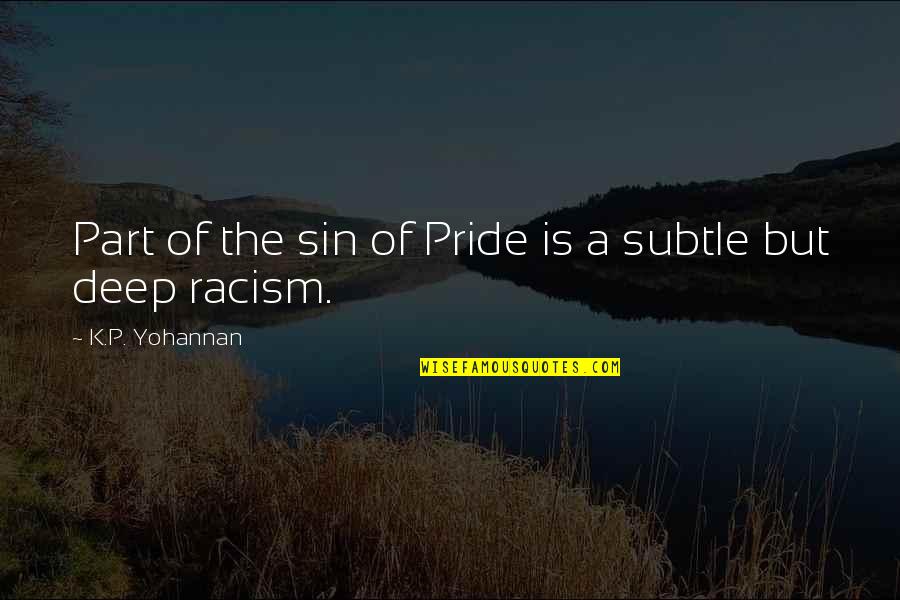 Subtle Racism Quotes By K.P. Yohannan: Part of the sin of Pride is a
