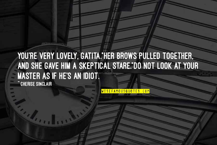 Subtle Star Wars Quotes By Cherise Sinclair: You're very lovely, gatita."Her brows pulled together, and Subtle Star Wars Quotes By Cherise Sinclair: You're very lovely, gatita."Her brows pulled together, and