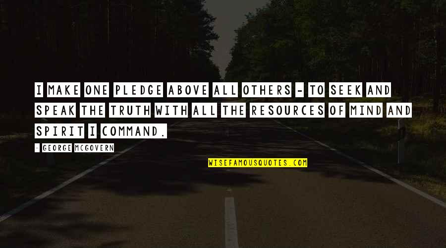Subtleness Antonym Quotes By George McGovern: I make one pledge above all others - Subtleness Antonym Quotes By George McGovern: I make one pledge above all others -