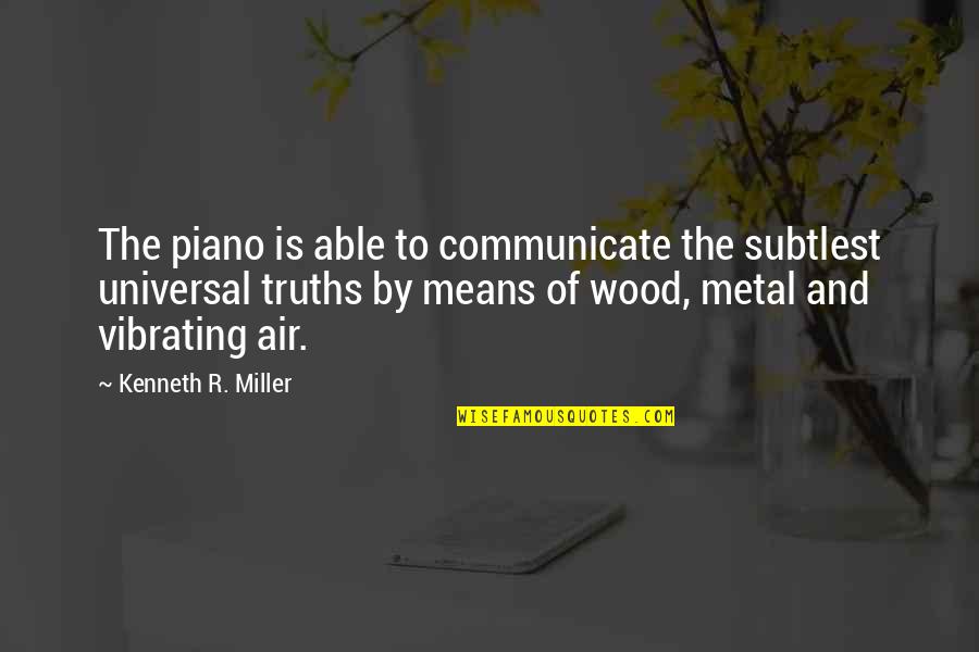 Subtlest Quotes By Kenneth R. Miller: The piano is able to communicate the subtlest