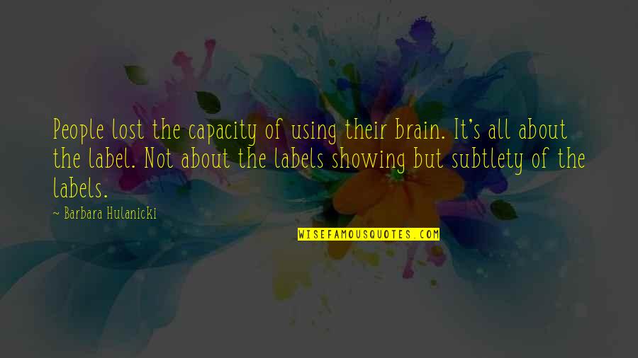 Subtlety Quotes By Barbara Hulanicki: People lost the capacity of using their brain.