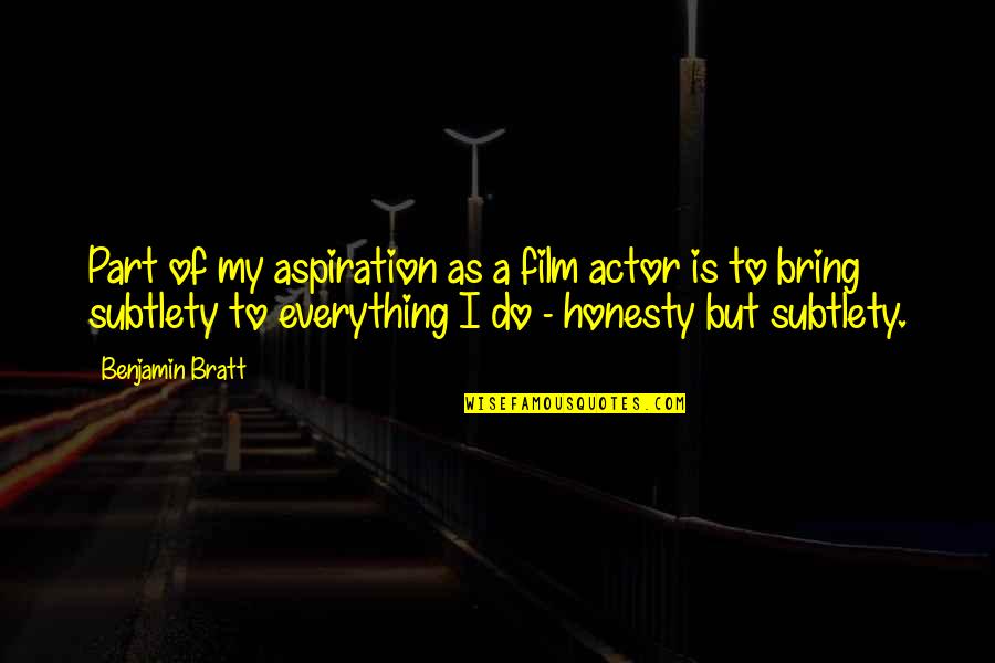 Subtlety Quotes By Benjamin Bratt: Part of my aspiration as a film actor