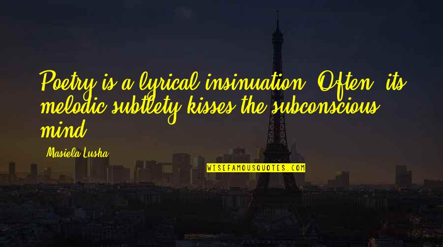 Subtlety Quotes By Masiela Lusha: Poetry is a lyrical insinuation. Often, its melodic