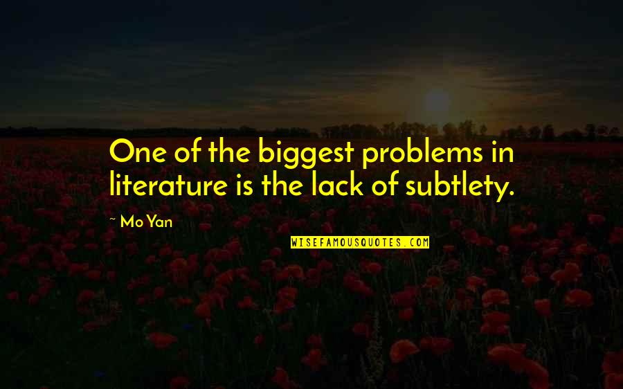 Subtlety Quotes By Mo Yan: One of the biggest problems in literature is
