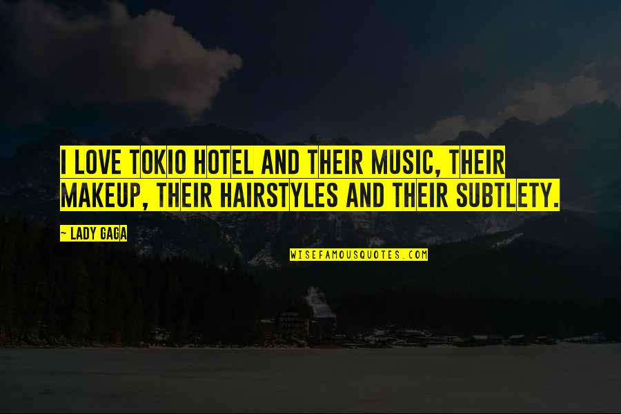 Subtlety's Quotes By Lady Gaga: I love Tokio Hotel and their music, their