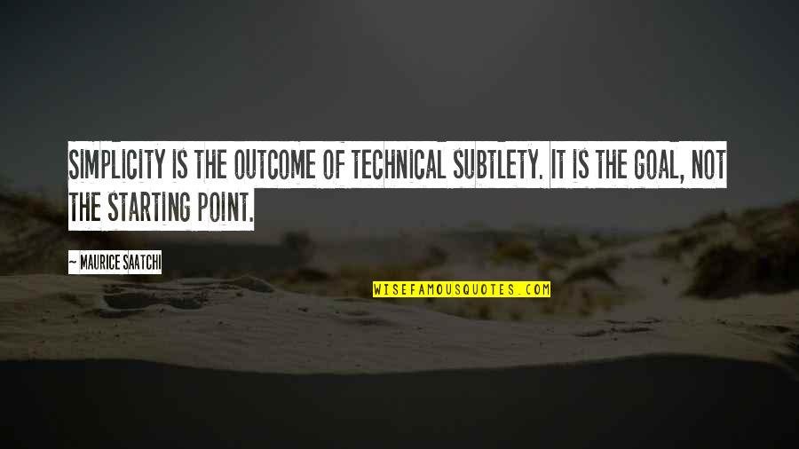 Subtlety's Quotes By Maurice Saatchi: Simplicity is the outcome of technical subtlety. It