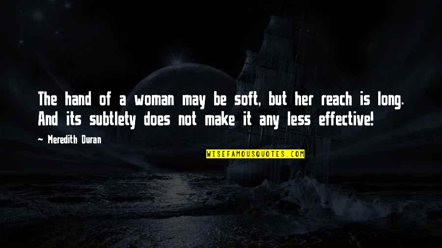 Subtlety's Quotes By Meredith Duran: The hand of a woman may be soft,