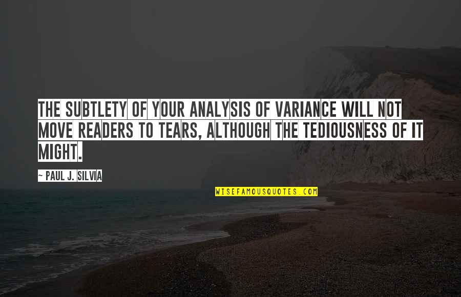 Subtlety's Quotes By Paul J. Silvia: The subtlety of your analysis of variance will