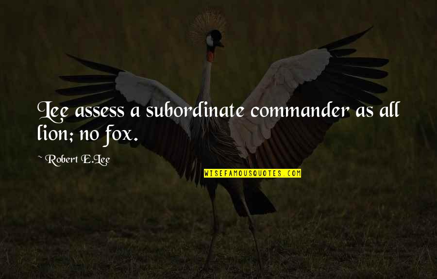 Subtlety's Quotes By Robert E.Lee: Lee assess a subordinate commander as all lion;
