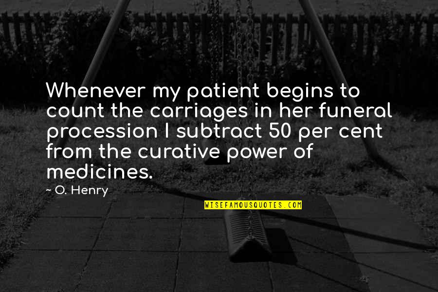 Subtract Quotes By O. Henry: Whenever my patient begins to count the carriages