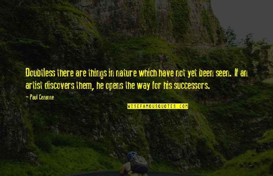 Subtractive Manufacturing Quotes By Paul Cezanne: Doubtless there are things in nature which have Subtractive Manufacturing Quotes By Paul Cezanne: Doubtless there are things in nature which have
