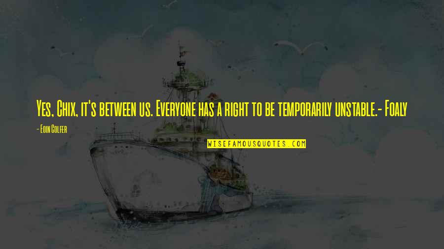 Subtrair No Excel Quotes By Eoin Colfer: Yes, Chix, it's between us. Everyone has a